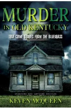 Murder in Old Kentucky: True Crime Stories from the Bluegrass