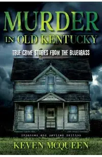 Murder in Old Kentucky: True Crime Stories from the Bluegrass