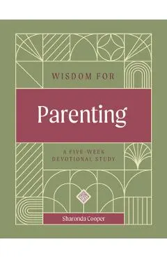 Wisdom for Parenting: A Five-Week Devotional Study