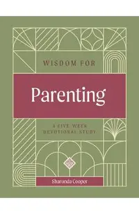 Wisdom for Parenting: A Five-Week Devotional Study