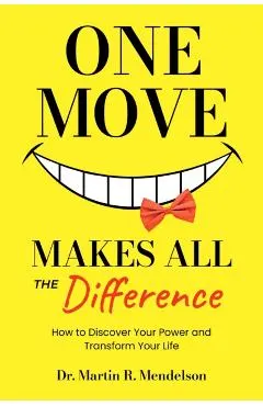 One Move Makes All the Difference: How to Discover Your Power and Transform Your Life