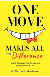 One Move Makes All the Difference: How to Discover Your Power and Transform Your Life