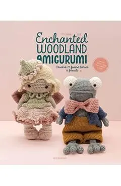 Enchanted Woodland Amigurumi: Crochet 15 Forest Fairies & Friends
