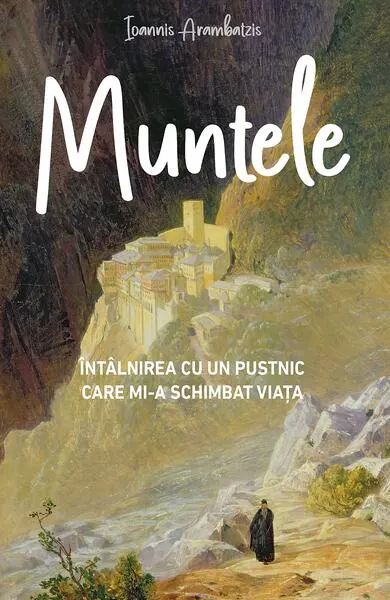 Muntele. Întâlnirea cu un pustnic care mi‑a schimbat viața - Paperback brosat