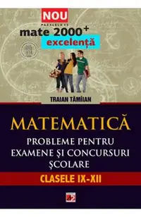 Matematica. Probleme pentru examene si concursuri scolare. Clasele IX-XII