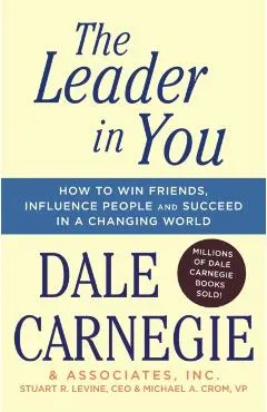 The Leader in You: How to Win Friends, Influence People & Succeed in a Changing World