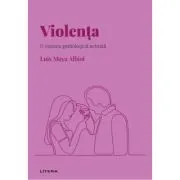 Volumul 9. Descopera Psihologia. Violenta. O viziune psihologica actuala