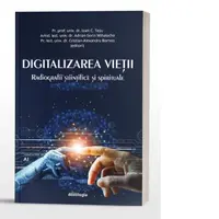 Digitalizarea vietii. Radiografii stiintifice si spirituale