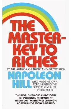The Master-Key to Riches: The World-Famous Philosophy of Personal Achievement Based on the Andrew Carnegie Formula for Money-Making