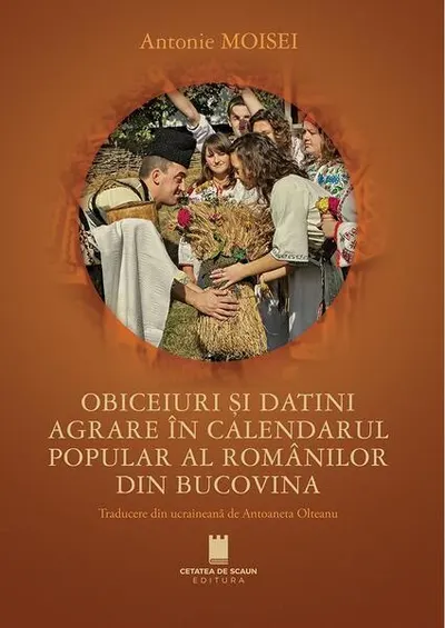 Obiceiuri și datini agrare în calendarul popular al românilor din Bucovina - Paperback brosat