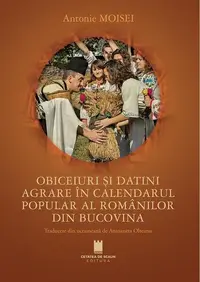 Obiceiuri și datini agrare în calendarul popular al românilor din Bucovina - Paperback brosat