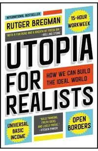 Utopia for Realists: How We Can Build the Ideal World