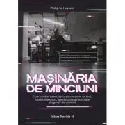 Masinaria de minciuni. Cum salvam democratia de armatele de troli, robotii inselatori, operatiunile de stiri false si agentii din politica
