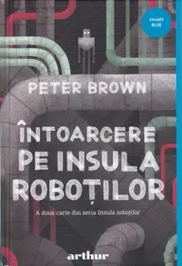 Întoarcere pe insula roboților (Vol. 2) - Hardcover - Peter Brown