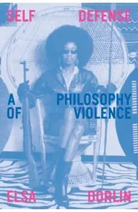 Self Defense: A Philosophy of Violence