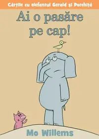 Ai o pasăre pe cap! - Hardcover - Mo Willems