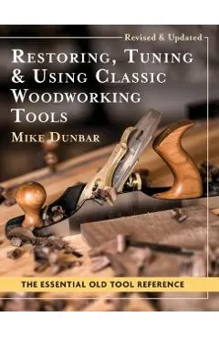 Restoring, Tuning & Using Classic Woodworking Tools: Updated and Updated Edition