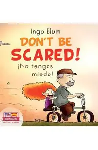 Don't be scared! - ¡No tengas miedo!: Bilingual Children's Picture Book in English-Spanish. Suitable for kindergarten, elementary school, and at home!