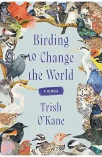 Birding to Change the World: A Memoir