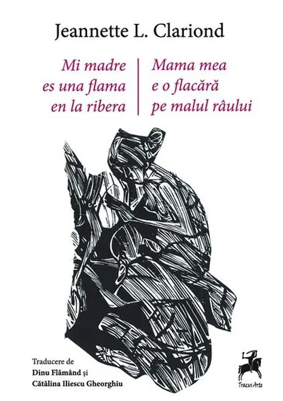 Mama mea e o flacără pe malul râului / Mi madre es una flama en la ribera - Paperback brosat - Jeannette L. Clariond