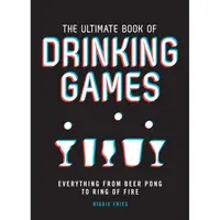 The Ultimate Book of Drinking Games: Everything from Beer Pong to Ring of Fire