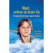 Matei, vorbeste-mi despre Rai. O relatare directa despre viata de dincolo