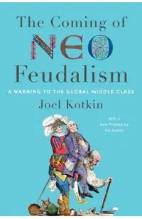 The Coming of Neo-Feudalism: A Warning to the Global Middle Class