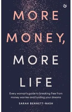 More Money, More Life: Every Woman's Guide to Breaking Free from Money Worries and Funding Your Dreams