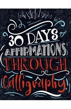 Calligraphy Workbook with Affirmations: Daily Hand Lettering of Mindful Affirmations and Maintaining a Modern Calligraphy Copybook