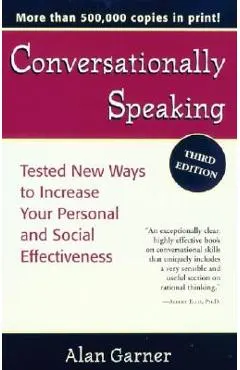 Conversationally Speaking: Tested New Ways to Increase Your Personal and Social Effectiveness