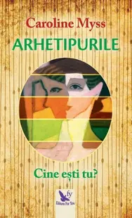 Arhetipurile. Cine ești tu? - Paperback brosat - Caroline Myss