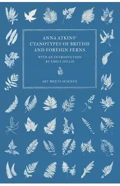 Anna Atkins' Cyanotypes of British and Foreign Ferns