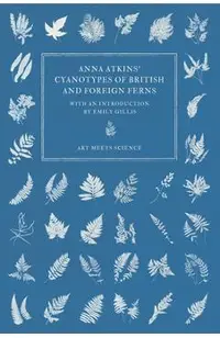 Anna Atkins' Cyanotypes of British and Foreign Ferns