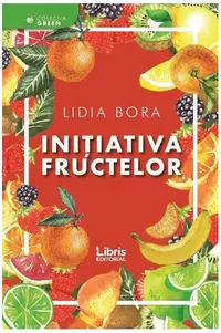 Inițiativa fructelor - Paperback brosat - Lidia Bora