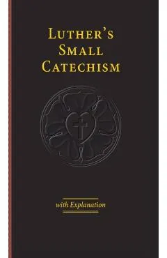 Luther's Small Catechism with Explanation - 2017 Edition