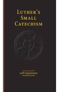 Luther's Small Catechism with Explanation - 2017 Edition
