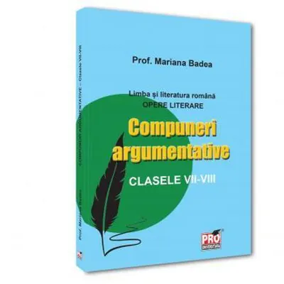 Limba si literatura romana. Opere literare Compuneri argumentative clasele VII -VIII