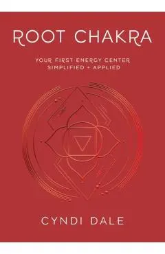 Root Chakra: Your First Energy Center Simplified and Applied