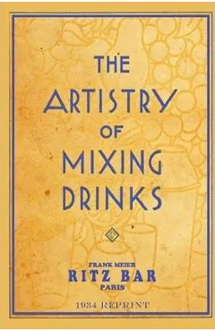 The Artistry Of Mixing Drinks (1934): by Frank Meier, RITZ Bar, Paris;1934 Reprint