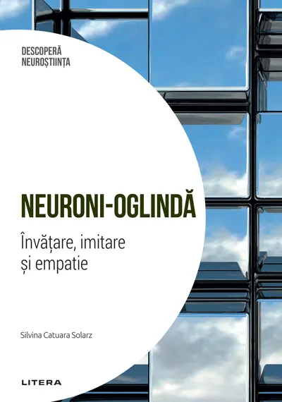 Neuroni-oglinda. Invatare, imitare si empatie. Volumul 2. Descopera Neurostiinta