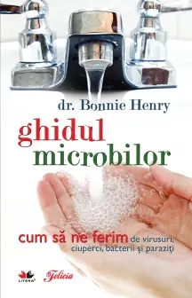 Ghidul microbilor. Cum să ne ferim de virusuri, ciuperci, bacterii și paraziți