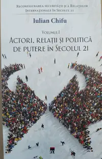Reconfigurarea securității și a relațiilor internaționale în secolul 21 (vol. I). Actori, relații și politică de putere în secolul 21