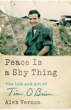 Peace Is a Shy Thing: The Life and Art of Tim O'Brien