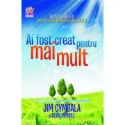 Ai fost creat pentru mai mult