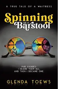 Spinning on a Barstool: A True Tale of a Waitress