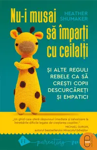 Nu-i musai să împarți cu ceilalți și alte reguli rebele ca să crești copii descurcăreți și empatici (pdf)