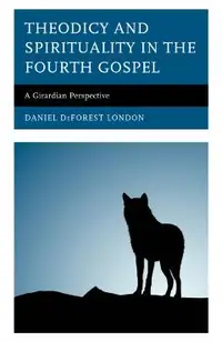 Theodicy and Spirituality in the Fourth Gospel: A Girardian Perspective