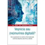 Vesnicia sau (ne)murirea digitala? De la pandemie la molima informationala, vorbirea desarta, lacomie si akedie