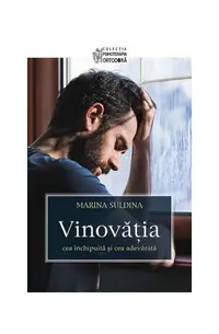 Vinovăţia - cea închipuită şi cea adevărată - Paperback brosat - Marina Suldina