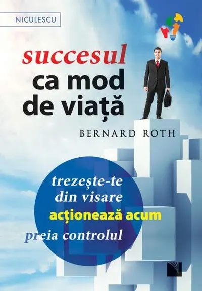 Succesul ca mod de viaţă - Paperback brosat - Bernard Roth